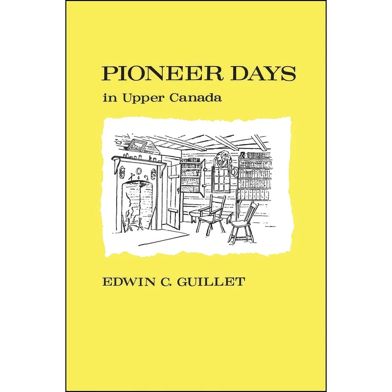 کتاب Pioneer Days in Upper Canada  اثر Edwin Clarence Guillet انتشارات تازه ها