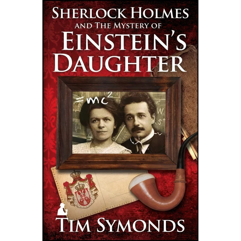 کتاب Sherlock Holmes and the Mystery of Einsteins Daughter اثر Tim Symonds انتشارات MX Publishing