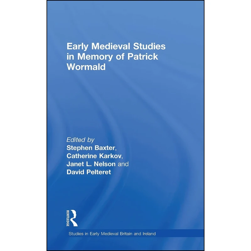 کتاب Early Medieval Studies in Memory of Patrick Wormald  اثر جمعي از نويسندگان انتشارات Routledge