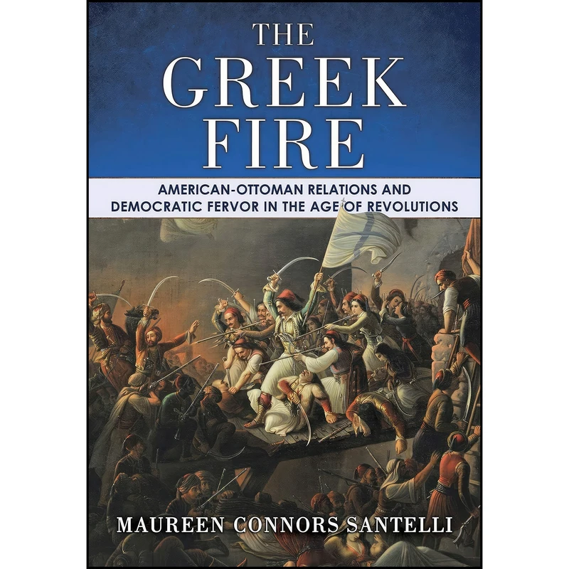 کتاب The Greek Fire اثر Maureen Connors Santelli انتشارات Cornell University Press