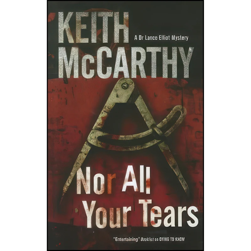 کتاب Nor All Your Tears  اثر Lance Elliot and Keith McCarthy انتشارات Severn House
