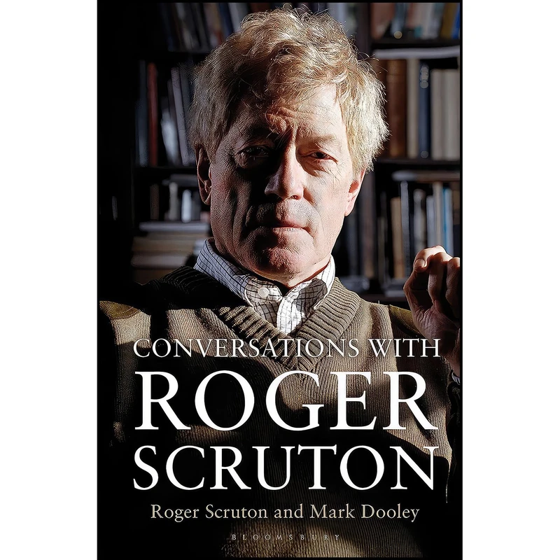 کتاب Conversations with Roger Scruton اثر Mark Dooley and Roger Scruton انتشارات Bloomsbury Continuum