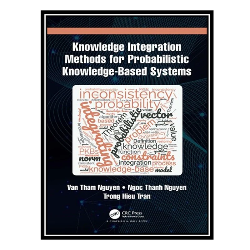کتاب Knowledge Integration Methods for Probabilistic Knowledge-based Systems اثر جمعی از نویسندگان انتشارات مؤلفین طلایی