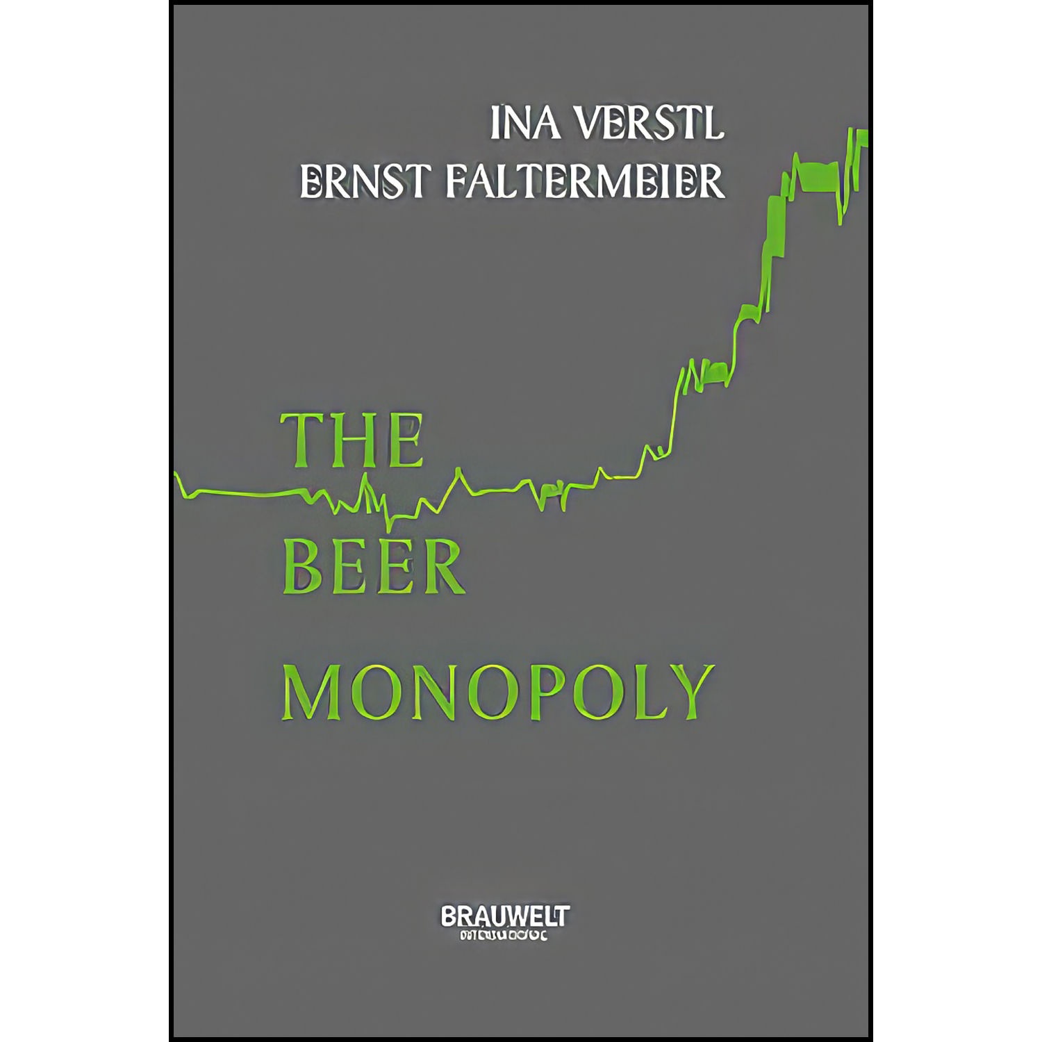 کتاب The Beer Monopoly اثر Ina Verstl and Ernst Faltermeier انتشارات Fachverlag Hans Carl