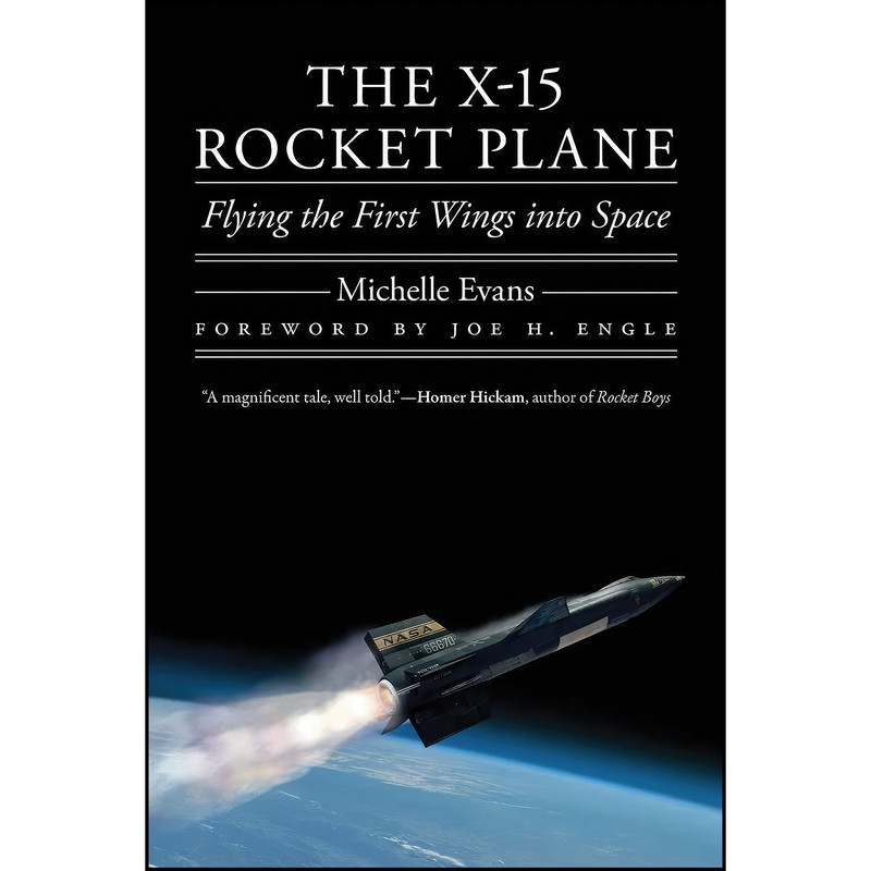 کتاب The X-15 Rocket Plane اثر Michelle Evans and Joe H. Engle انتشارات University of Nebraska Press