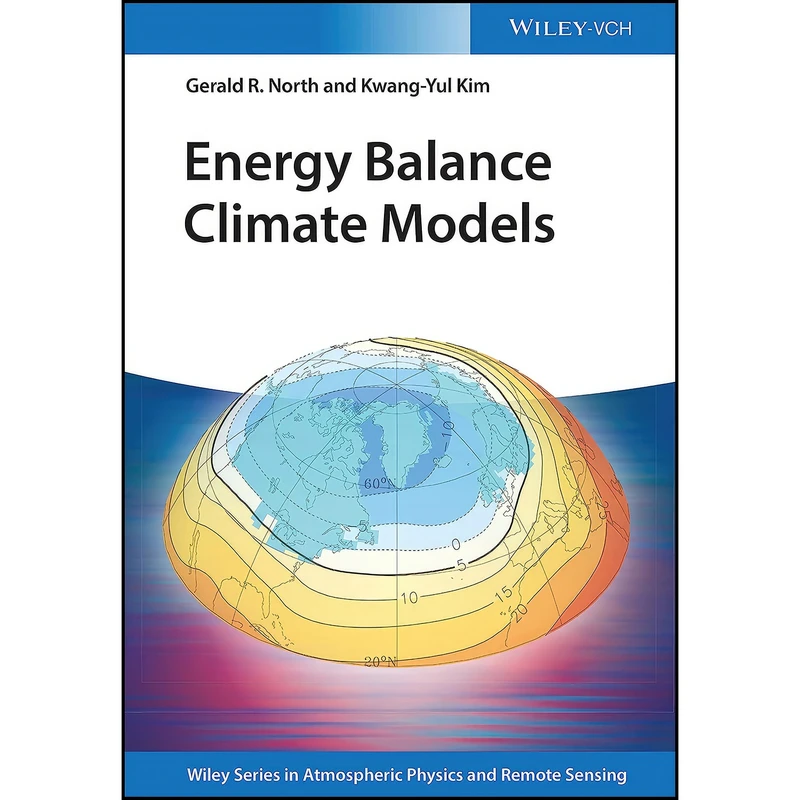 کتاب Energy Balance Climate Models  اثر Kwang-Yul Kim and Gerald R. North انتشارات Wiley-VCH