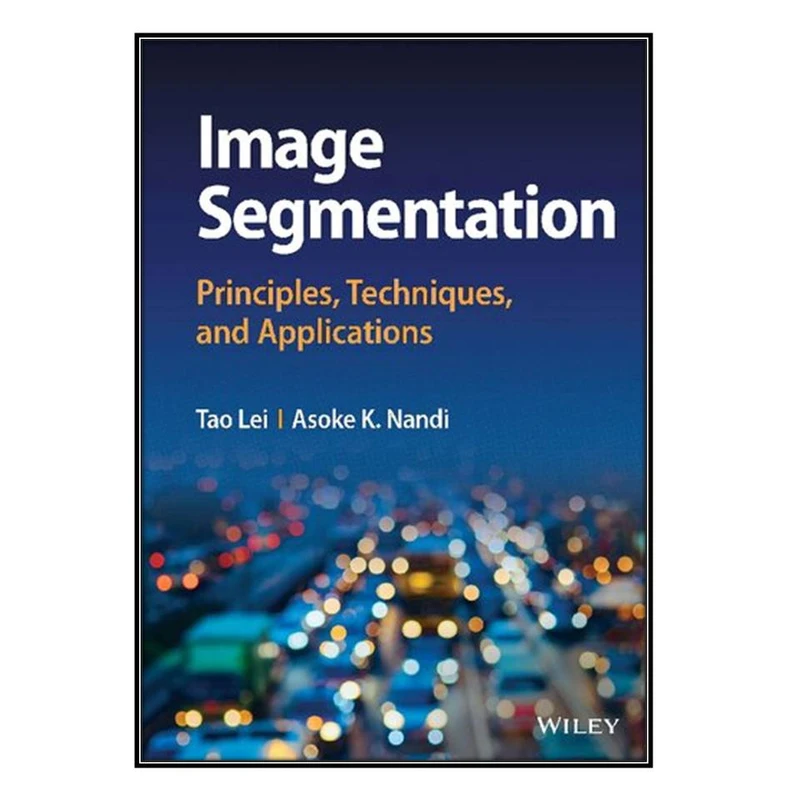 کتاب Image Segmentation اثر Tao Lei and Asoke K. Nandi انتشارات مؤلفين طلايي