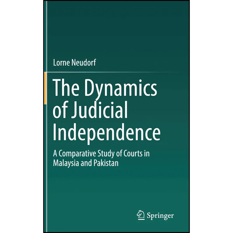 کتاب The Dynamics of Judicial Independence اثر Lorne Neudorf انتشارات Springer