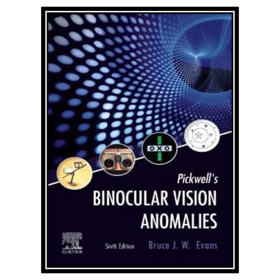 کتاب Pickwell&#39;s Binocular Vision Anomalies اثر Bruce J W Evans BSc PhD FCOptom FAAO FEAOO FBCLA DipCLP CipOrth انتشارات مؤلفین طلایی
