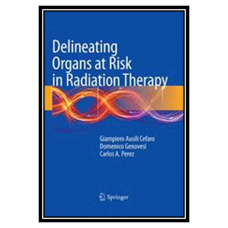 کتاب Delineating Organs at Risk in Radiation Therapy اثر جمعی از نویسندگان انتشارات مؤلفین طلایی