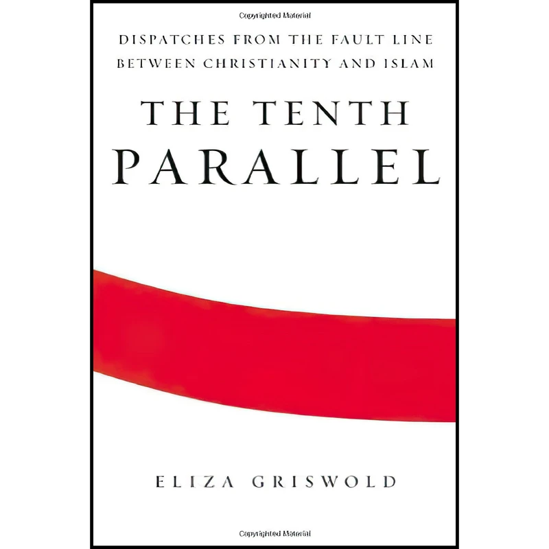 کتاب The Tenth Parallel اثر Eliza Griswold انتشارات Farrar, Straus and Giroux