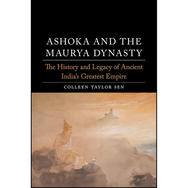 کتاب Ashoka and the Maurya Dynasty اثر Colleen Taylor Sen انتشارات Reaktion Books