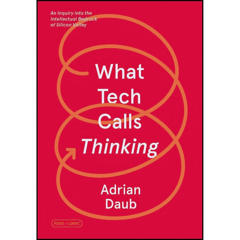 کتاب What Tech Calls Thinking اثر Adrian Daub انتشارات FSG Originals