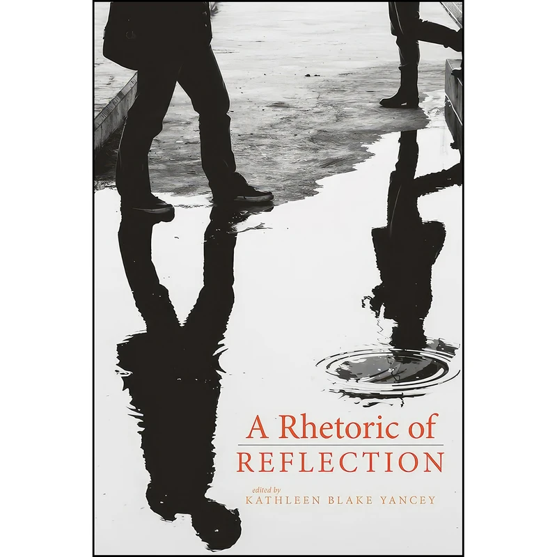 کتاب A Rhetoric of Reflection اثر Kathleen Yancey انتشارات Utah State University Press
