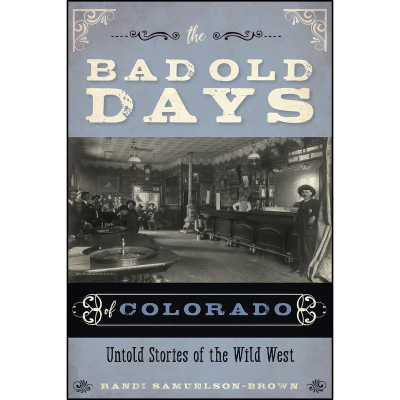 کتاب The Bad Old Days of Colorado اثر Randi Samuelson-Brown انتشارات TwoDot