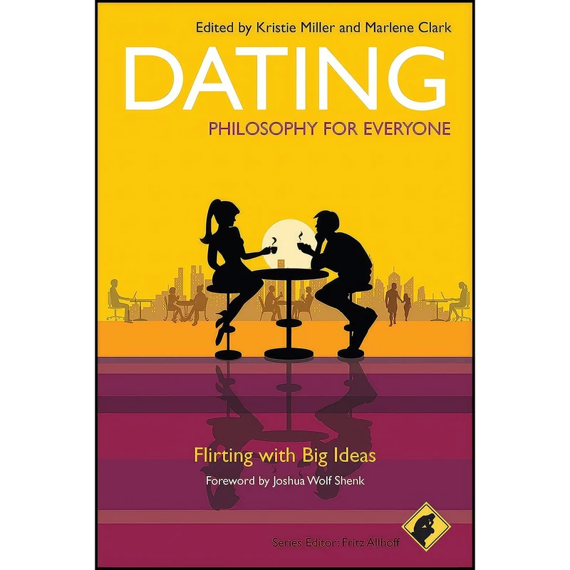 کتاب Dating - Philosophy for Everyone اثر Kristie Miller and Marlene Clark and Fritz Allhoff انتشارات Wiley-Blackwell
