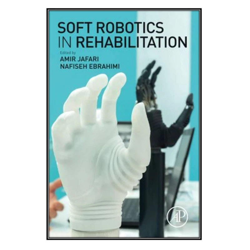  کتاب Soft Robotics in Rehabilitation اثر Amir Jafari and Nafiseh Ebrahimi انتشارات مؤلفين طلايي