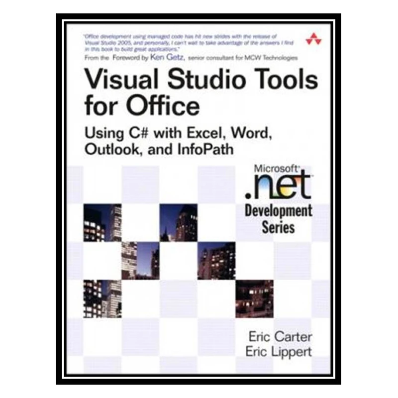 کتاب Visual Studio Tools for Office: Using C# with Excel, Word, Outlook, and InfoPath اثرEric Carter and Eric Lippert انتشارات مؤلفین طلایی