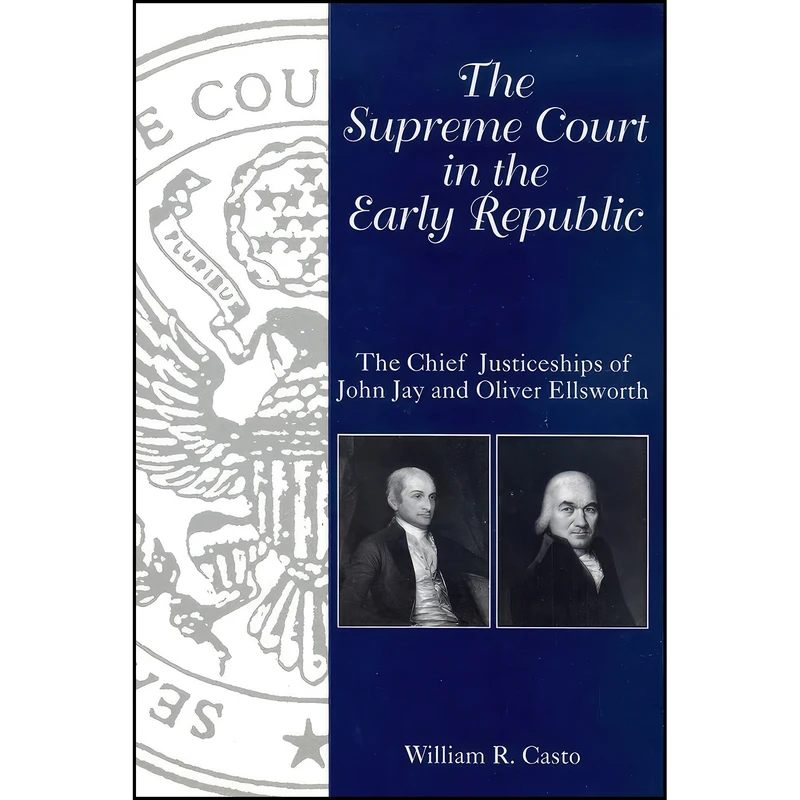 کتاب The Supreme Court in the Early Republic اثر William R. Casto انتشارات University of South Carolina Press