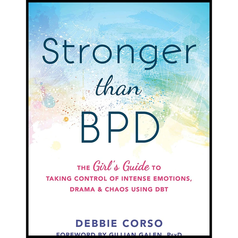 کتاب Stronger Than BPD اثر Debbie Corso BSc and Gillian Galen PsyD انتشارات New Harbinger Publications