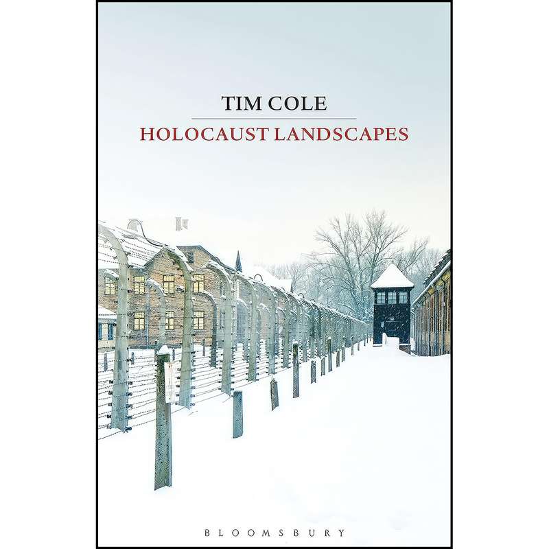 کتاب Holocaust Landscapes اثر Tim Cole انتشارات Bloomsbury Continuum کتاب Holocaust Landscapes اثر Tim Cole انتشارات Bloomsbury Continuum