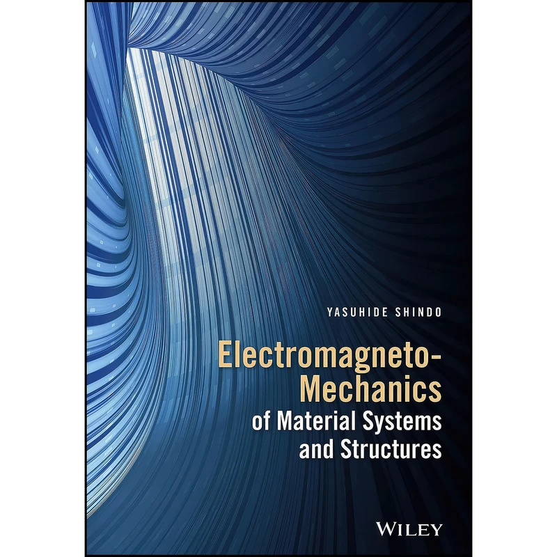 کتاب Electromagneto-Mechanics of Material Systems and Structures اثر Yasuhide Shindo انتشارات Wiley