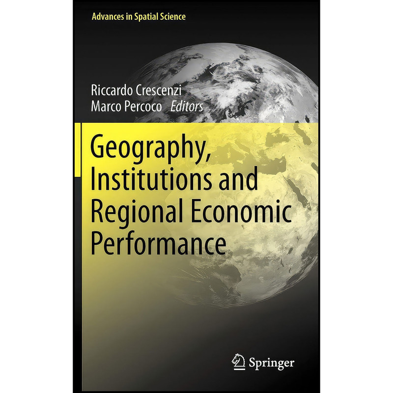 کتاب Geography, Institutions and Regional Economic Performance اثر جمعي از نويسندگان انتشارات Springer