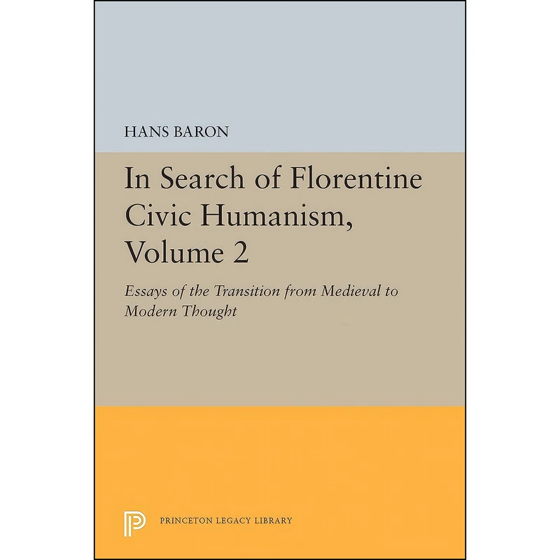 کتاب In Search of Florentine Civic Humanism, Volume 2 اثر Hans Baron انتشارات Princeton University Press