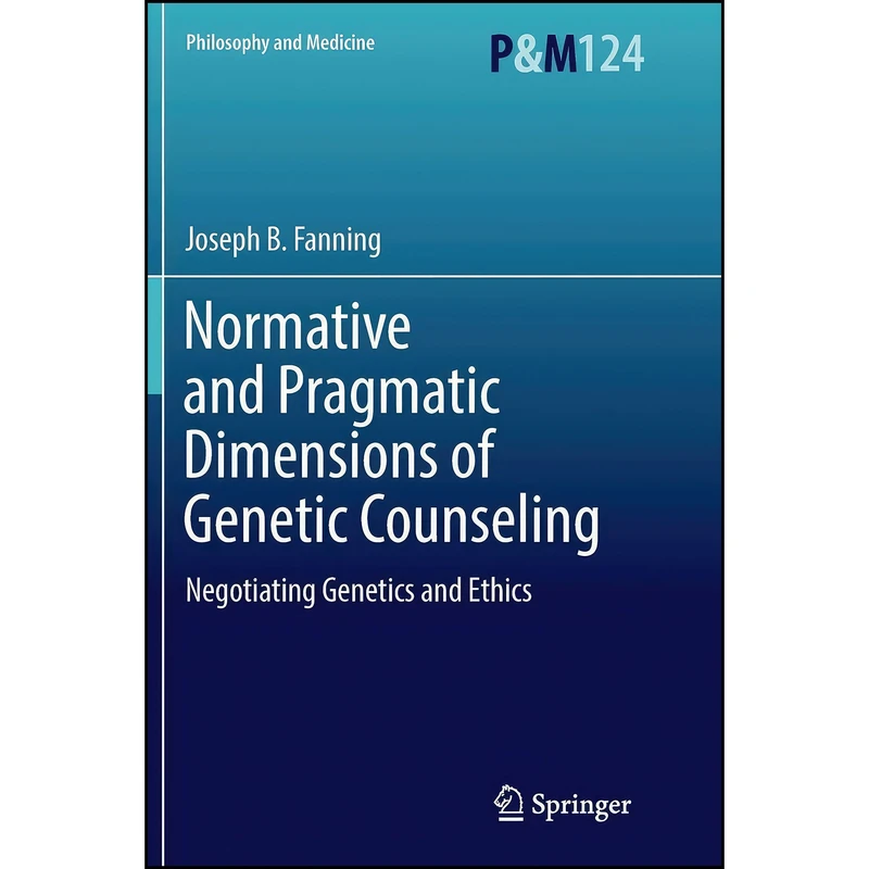 کتاب Normative and Pragmatic Dimensions of Genetic Counseling اثر Joseph B. Fanning انتشارات Springer