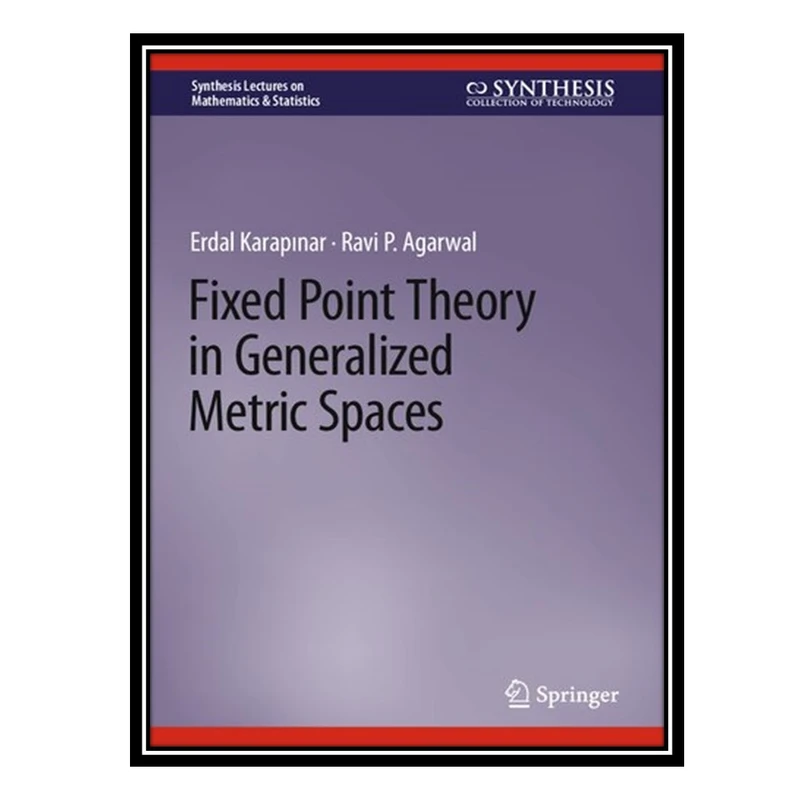 کتاب Fixed Point Theory in Generalized Metric Spaces اثر Erdal Karapinar AND Ravi P Agarwal انتشارات مؤلفین طلایی
