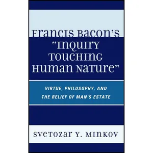 کتاب Francis Bacon&#39;s Inquiry Touching Human Nature اثر Svetozar Minkov انتشارات Lexington Books
