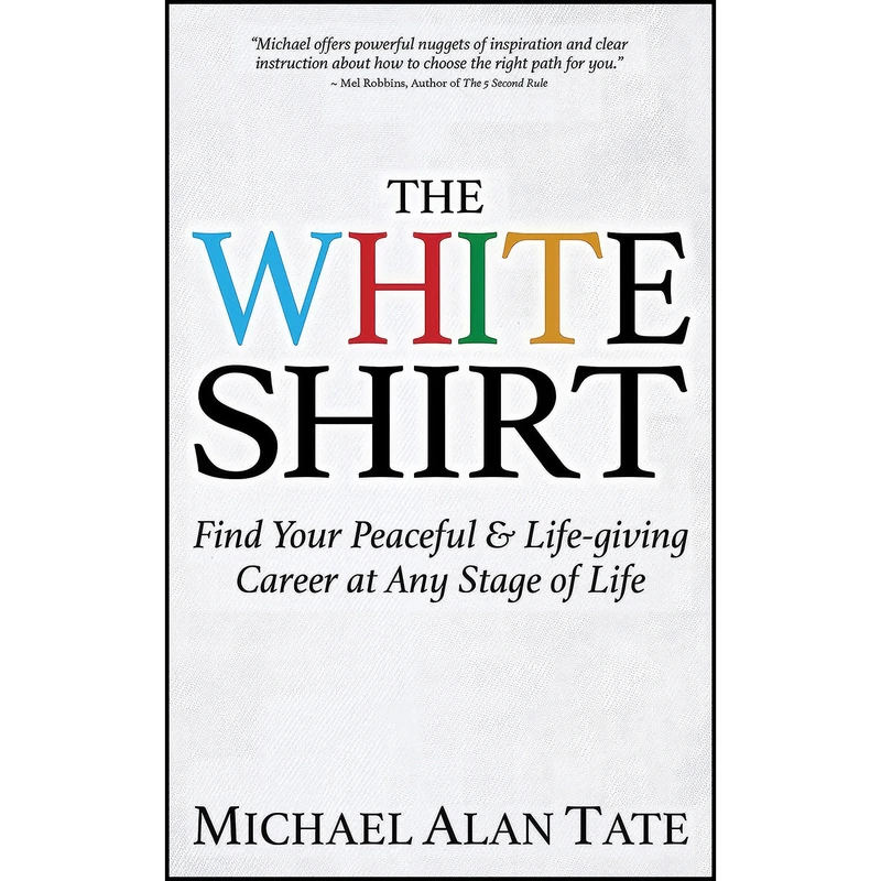 کتاب The White Shirt اثر Michael Alan Tate انتشارات Morgan James Publishing