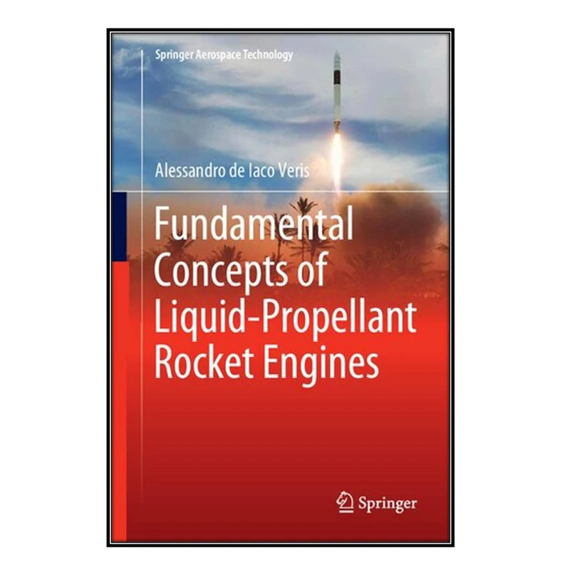 کتاب Fundamental Concepts of Liquid-Propellant Rocket Engines اثر Alessandro de Iaco Veris انتشارات مؤلفين طلايي