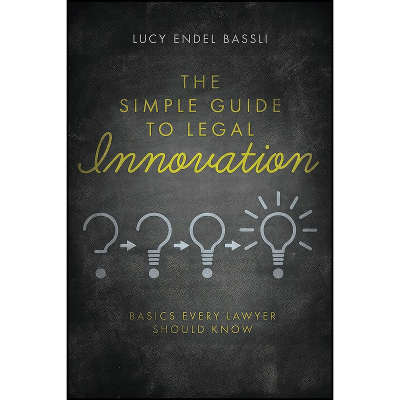 کتاب The Simple Guide to Legal Innovation اثر Lucy Endel Bassli انتشارات American Bar Association