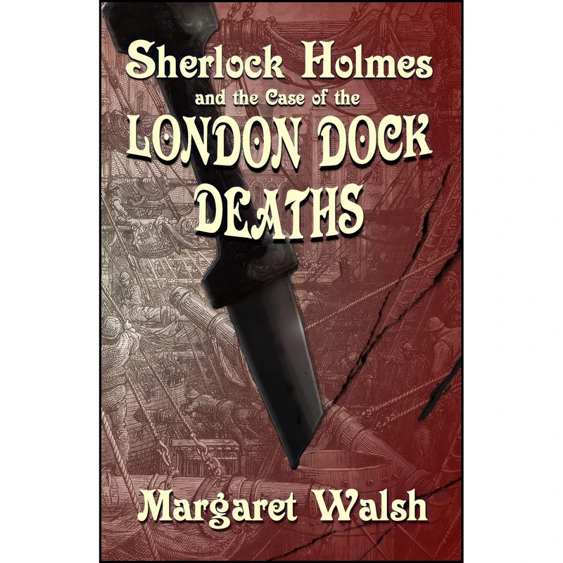 کتاب Sherlock Holmes and The Case of The London Dock Deaths اثر Margaret Walsh انتشارات MX Publishing
