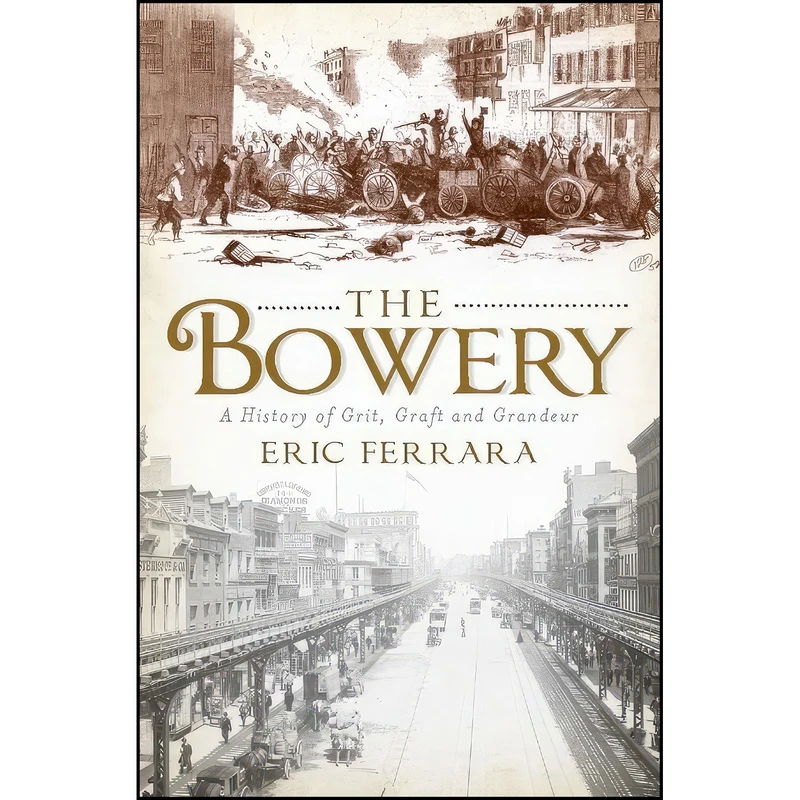کتاب The Bowery اثر Eric Ferrara انتشارات The History Press