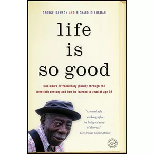 کتاب Life Is So Good اثر George Dawson and Richard Glaubman انتشارات تازه ها