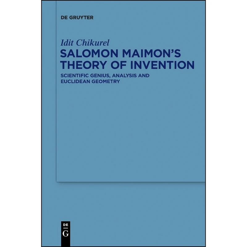 کتاب Salomon Maimon’s Theory of Invention اثر Idit Chikurel انتشارات De Gruyter