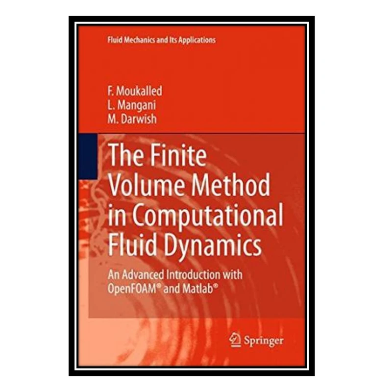 کتاب The finite volume method in computational fluid dynamics : an advanced introduction with OpenFOAM® and Matlab اثر جمعی از نویسندگان انتشارات مؤلفین طلایی