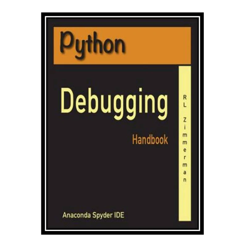 کتاب Python Debugging Handbook اثر RL Zimmeman انتشارات مؤلفین طلایی