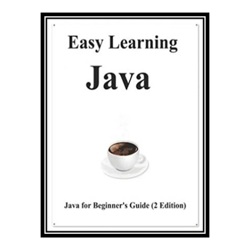 کتاب 	 Easy Learning Java (2 Edition): Java for Beginner's Guide Learn Easy and Fast اثر Yang Hu انتشارات مؤلفین طلایی