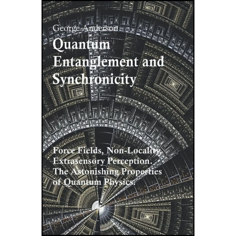 کتاب Quantum Entanglement and Synchronicity اثر George Anderson انتشارات تازه ها