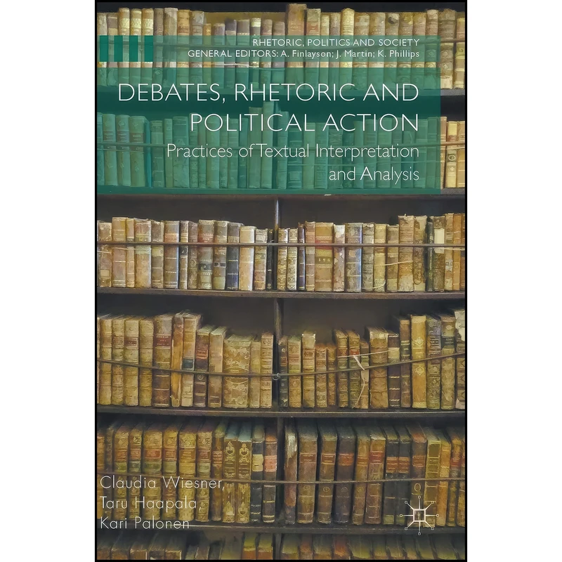 کتاب Debates, Rhetoric and Political Action اثر جمعي از نويسندگان انتشارات Palgrave Macmillan
