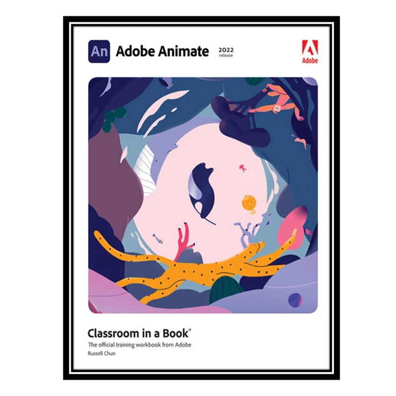 کتاب Adobe Animate Classroom in a Book اثر Russell Chun انتشارات مؤلفین طلایی