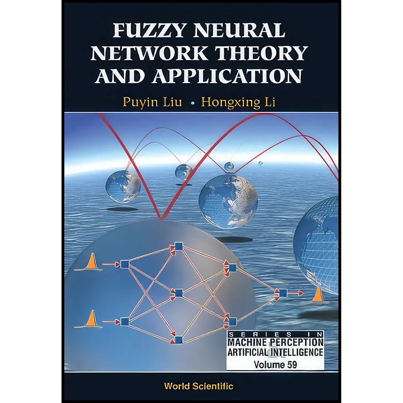 کتاب Fuzzy Neural Network Theory and Application اثر Puyin Liu and Hong-Xing Li انتشارات World Scientific Publishing Company