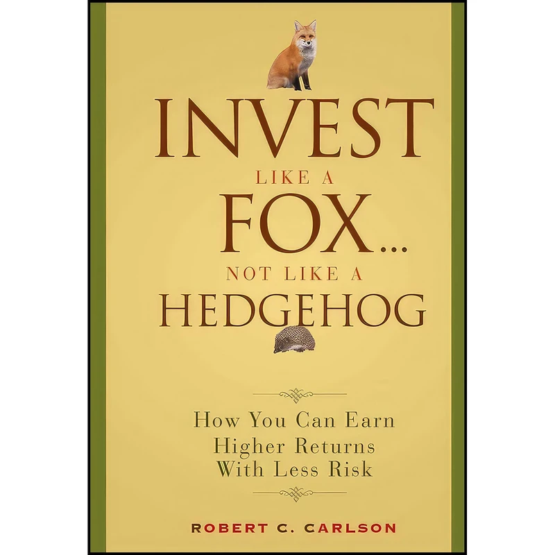 کتاب Invest Like a Fox... Not Like a Hedgehog اثر Robert C. Carlson انتشارات Wiley