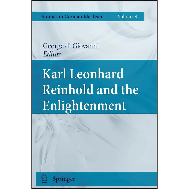 کتاب Karl Leonhard Reinhold and the Enlightenment  اثر George di Giovanni انتشارات Springer