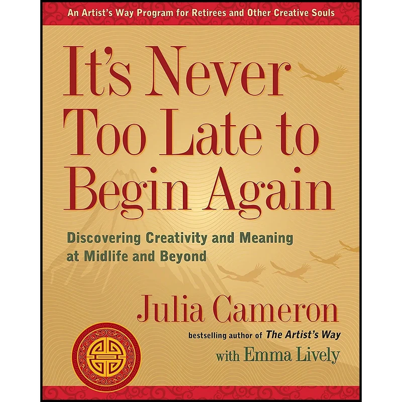 کتاب It ;s Never Too Late to Begin Again اثر Julia Cameron and Emma Lively انتشارات TarcherPerigee