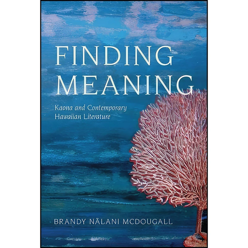 کتاب Finding Meaning اثر Brandy Nalani McDougall انتشارات University of Arizona Press