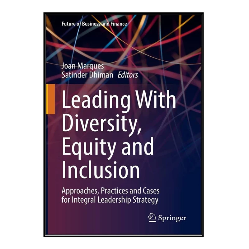  کتاب Leading With Diversity, Equity and Inclusion اثر Joan Marques and Satinder Dhiman انتشارات مؤلفين طلايي